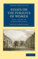 Essays On the Pursuits of Women. Also a Paper On Female Education 1144885426 Book Cover