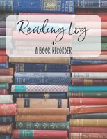 Reading Log: A Book Recorder: Gifts for Book Lovers - Reading Tracker, Book Theme B084DFZ741 Book Cover