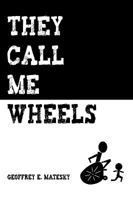 They Call Me Wheels 1440189730 Book Cover