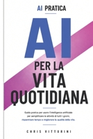AI PER LA VITA QUOTIDIANA: Come utilizzare l'Intelligenza Artificiale per semplificare la tua giornata, risparmiare tempo e vivere meglio (AI PRATICA) (Italian Edition) B0HD1D1P1D Book Cover