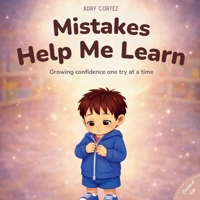 Mistakes Help Me Learn: A SEL Book About Building Confidence, and Trying Again Through Everyday Mistakes (DAYCARE, PRESCHOOL) (Confident Kids) B0GLGCKLTG Book Cover