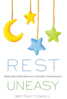 Rest Uneasy: Sudden Infant Death Syndrome in Twentieth--Century America 0813588200 Book Cover