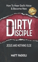 Dirty Disciple™: Jesus and Nothing (else) B0GDM9XHF7 Book Cover