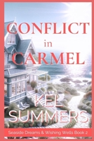 Conflict in Carmel (Seaside Dreams & Wishing Wells Book 2): A Second Chance, Starting Over, Later-in-Life, Small Town Romance B0CV44M36V Book Cover