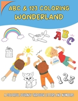 ABC & 123 COLORING WONDERLAND: A COLORFUL JOURNEY THROUGH LETTERS ANDNUMBERS (Fun learning) B0CSBK3F34 Book Cover