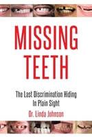 Missing Teeth: The Last Discrimination Hiding in Plain Sight 1098076990 Book Cover