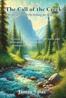 The Call of the Creek: The Art & Soul of Fly Fishing for Wild Trout B0F2JNXH8R Book Cover