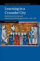 Intellectual Activity and Intercultural Exchanges in Frankish Acre, 1191-1291 1316637719 Book Cover