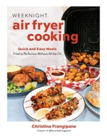 Weeknight Air Fryer Dinners: Quick and Easy Meals Fried-to-Perfection Without All the Oil B0DXYTQ5R5 Book Cover