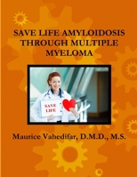 Save Life Amyloidosis Through Multiple Myeloma 1329468031 Book Cover