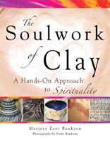 Soulwork of Clay: A Hands-On Approach to Spirituality 1683363019 Book Cover