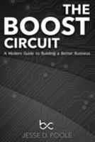 The Boost Circuit: A Modern Guide to Building a Better Business 1981736050 Book Cover