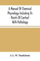A Manual of Chemical Physiology Including Its Points of Contact with Pathology 9354505260 Book Cover
