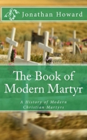 The Book of Modern Martyr: A History of Modern Christian Martyrs 1475024738 Book Cover