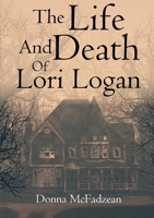 The Life and Death of Lori Logan 024486411X Book Cover