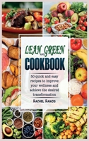 Lean and Green Cookbook: 50 Quick and Easy Recipes to Improve Your Wellness and Achieve the Desired Transformation. 180234909X Book Cover