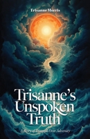 Trisanne's Unspoken Truth: A Story of Triumph Over Adversity B0F4QDQ3KS Book Cover