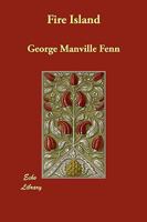 Fire Island: Being the Adventures of Uncertain Naturalists in a 1518655394 Book Cover