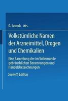 Volkstumliche Namen Der Arzneimittel, Drogen Und Chemikalien: Eine Sammlung Der Im Volksmunde Gebrauchlichen Benennungen Und Handelsbezeichnungen 3642985505 Book Cover