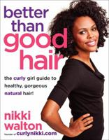 Better Than Good Hair: The Curly Girl Guide to Healthy, Gorgeous Natural Hair! 0062123769 Book Cover