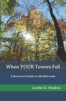 When YOUR Towers Fall: A Survivor's Guide to Life After Loss B086B9QMDB Book Cover