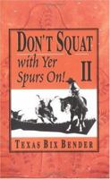 Don't Squat With Yer Spurs On! II 0879058323 Book Cover