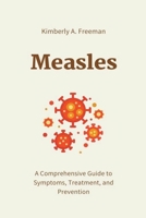 Measles: A Comprehensive Guide to Symptoms, Treatment, and Prevention B0BXW56P6F Book Cover