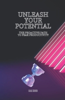 Unleash Your Potential: The Proactive Path to Peak Productivity B0CRHTPXKM Book Cover