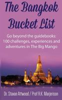 The Bangkok Bucket List: Go Beyond the Guide Books: 100 Challenges, Experiences and Adventures in The Big Mango 1519591969 Book Cover