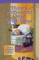 Diapers, Pacifiers, and Other Holy Things 0781402468 Book Cover