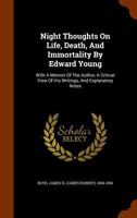 Night Thoughts On Life, Death, And Immortality By Edward Young: With A Memoir Of The Author, A Critical View Of His Writings, And Explanatory Notes 1248342100 Book Cover