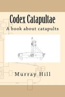 Codex Catapultae: A book about catapults 1515381447 Book Cover
