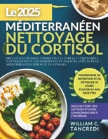 Le 2025 méditerranéen NETTOYAGE DU CORTISOL: Brûlez les graisses, combattez le stress et équilibrez naturellement vos hormones en 30 jours avec le ... pour la vraie vie) (French Edition) B0F8V8GN2H Book Cover