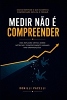 Medir Não é Compreender: Uma reflexão crítica sobre métricas e comportamento humano nas organizações (Portuguese Edition) B0GZ33H12N Book Cover