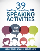 39 No-Prep/Low-Prep ESL Speaking Activities: For Kids (7+) 1515057119 Book Cover