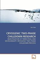 CRYOGENIC TWO-PHASE CHILLDOWN RESEARCH: INVESTIGATION OF TERRESTRIAL AND MICROGRAVITY CRYOGENIC TWO-PHASE CHILLDOWN PROCESS 3639029232 Book Cover