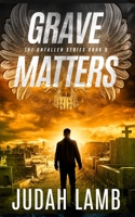 Grave Matters: A Christian Thriller and Supernatural Suspense Novel (The Unfallen Series (Landon Walker Thrillers)) B0HBFW72BH Book Cover