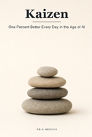 Kaizen: The Japanese Art of Getting One Percent Better Every Day in an Age of AI Shortcuts (Proven Methods) B0H73BXRG8 Book Cover