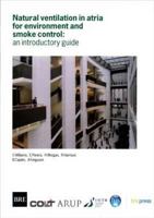 Natural Ventilation in Atria for Environmental and Smoke Control: An Introductory Guide 1860813089 Book Cover