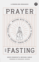 Prayer and Fasting: Moving with the Spirit to Renew Our Minds, Bodies, and Churches 1949921425 Book Cover