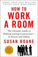 How to Work a Room: The Ultimate Guide to Savvy Socializing in Person and Online 0944007066 Book Cover