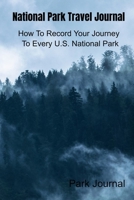 National Park Travel Journal: How To Record Your Journey To Every U.S. National Park 1696585988 Book Cover