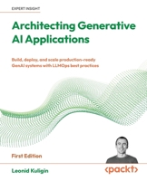 Architecting Generative AI Applications: Build, deploy, and scale production-ready GenAI systems with LLMOps best practices 1806678659 Book Cover