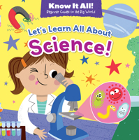 Let's Learn All about Science! (Know It All!: Beginner Guides to the Big World) 1538395959 Book Cover