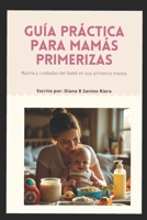 Guía práctica para mamás primerizas: Rutinas y cuidados del bebé en sus primeros meses: Alimentación, sueño, primeros purés y consejos emocionales ... meses de maternidad (Spanish Edition) B0FNY9QYP1 Book Cover