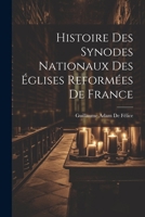 Histoire Des Synodes Nationaux Des �glises Reform�es De France 1017888388 Book Cover