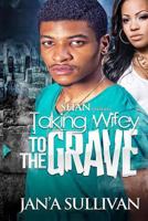Taking Wifey to the Grave 1502995417 Book Cover