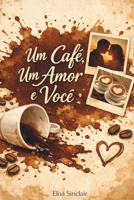Um Café, Um Amor e Você: Uma história sobre encontros inesperados (Portuguese Edition) B0GSFQLM71 Book Cover