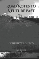 Road Notes to a Future Past: of Kurk Wold, FRCS 1961710331 Book Cover