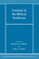 Creation in the Biblical Traditions (Catholic Biblical Quarterly Monograph Series) B0CLCBK5JJ Book Cover